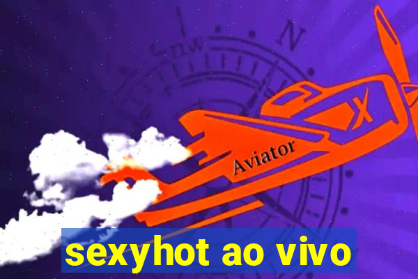 sexyhot ao vivo